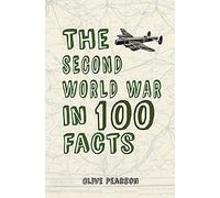 The Second World War in 100 Facts