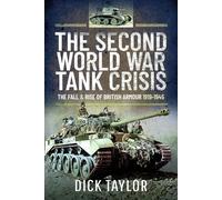 The Second World War Tank Crisis: The Fall and Rise of British Armour, 1919-1945