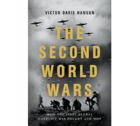 The Second World Wars : How the First Global Conflict Was Fought and Won