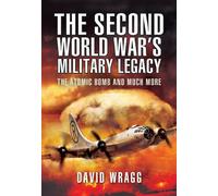 The Second World War's Military Legacy: The Atomic Bomb and Much More