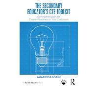 The Secondary Educator's CTE Toolkit: Igniting the Spark for Career Readiness in Your Classroom