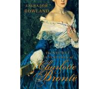 The Secret Adventures Of Charlotte Bronte: A Novel