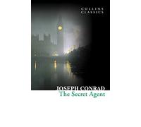 The Secret Agent: A Classic Spy Novel Set in the Dark Underworld of Victorian London (Collins Classics)