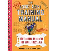 The Secret Agent Training Manual: How to Make and Break Top Secret Messages: A Companion to the Jack and Max Stalwart Adventure Series