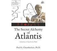 The Secret Alchemy of Atlantis: A Journey in Search of a Myth