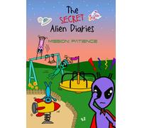 The Secret Alien Diaries: Mission: Patience