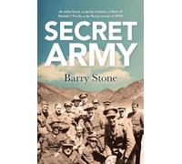 The Secret Army: An Elite Force, A Secret Mission, A Fleet Of Model-T Fords, A Far Flung Corner Of WWI