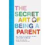 The Secret Art of Being a Parent