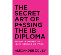 The Secret Art of Passing the IB Diploma: Why 1 Out of 4 Students Fail + How to Avoid Being One of Them