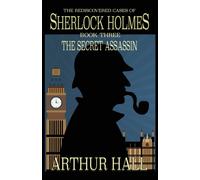 The Secret Assassin : The Rediscovered Cases Of Sherlock Holmes Book 3