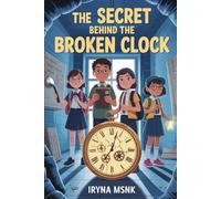 The Secret Behind the Broken Clock (The School Detectives Club)