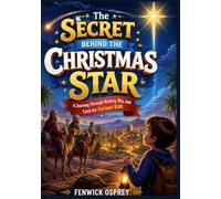 THE SECRET BEHIND THE CHRISTMAS STAR: A Christian Kids' Journey Through History, Sky, and Wonder