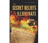 The Secret Beliefs of The Illuminati: The Complete Truth About Manifesting Money Using The Law of Attraction That Is Being Hidden From You