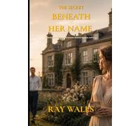 The Secret Beneath Her Name: A Small-Town of Secrets, Second Chances, and Love