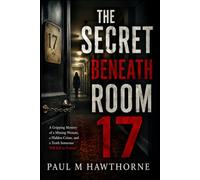 The Secret Beneath Room 17: A Gripping Mystery of a Missing Woman, a Hidden Crime, and a Truth Someone will Kill to Protect