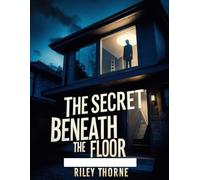 The Secret Beneath the Floor: A twisty domestic thriller where nothing is what it seems