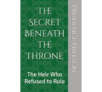 The Secret Beneath the Throne: The Heir Who Refused to Rule: 1