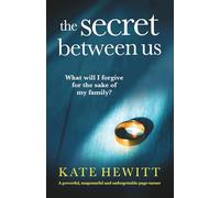 The Secret Between Us: A powerful, suspenseful and unforgettable page-turner (Powerful emotional novels about impossible choices by Kate Hewitt)