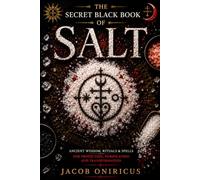 The Secret Black Book of Salt: Ancient Wisdom, Rituals & Spells for Protection, Purification and Transformation (The Black Book Collection by Jacob Oniricus)