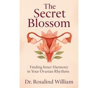 The Secret Blossom: Finding Inner Harmony in Your Ovarian Rhythms