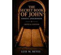 The Secret Book of John: A Gnostic Apocryphon | Translated Directly from the Coptic | Critical Edition with Introduction, Notes, Glossary and ... (La biblioteca de Nag-hammadi al descubierto)