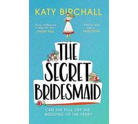 The Secret Bridesmaid: The laugh-out-loud romantic comedy of the year!