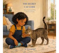 THE SECRET CAT CODE: How to Understand What Your Cat Is Saying