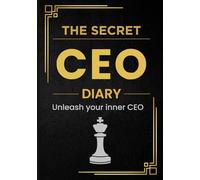The Secret CEO Diary: 90 Days To Think, Act, And Lead Like A High-Impact CEO
