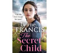 The Secret Child : an emotional and gripping historical saga