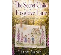The Secret Child of Foxglove Lane: A Cozy Small-Town Second-Chance Romance