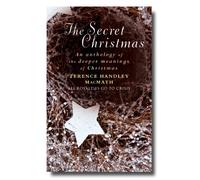 The Secret Christmas: An Anthology of the Deeper Meanings of Christmas