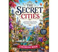 THE SECRET CITIES: An Intricate Journey Through Hidden Streets, Magical Places & Extraordinary Architecture