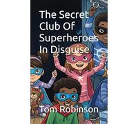The Secret Club Of Superheroes In Disguise (The Secret Series: Adventures with a Wink and a Wobble)
