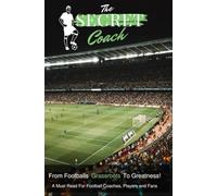 The Secret Coach: From Grassroots To Greatness!