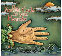 The Secret Code on Your Hands: An Illustrated Guide to Palmistry