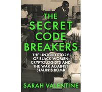 The Secret Codebreakers : The Untold Story of Black Women Cryptologists and the War Against Stalin’s Bomb