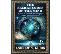THE SECRET CODES OF THE MIND: FROM MEDIEVAL PHILOSOPHY TO THE ENLIGHTENMENT, PART THREE