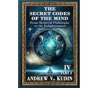 THE SECRET CODES OF THE MIND: FROM MEDIEVAL PHILOSOPHY TO THE ENLIGHTENMENT, PART THREE
