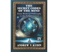 THE SECRET CODES OF THE MIND: FROM MEDIEVAL PHILOSOPHY TO THE ENLIGHTENMENT, PART TWO