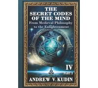 THE SECRET CODES OF THE MIND: FROM MEDIEVAL PHILOSOPHY TO THE ENLIGHTENMENT, PART TWO