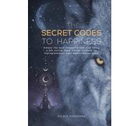 The Secret Codes to Happiness: Awake the wolf mentality and stop being a life victim. Gain mental freedom by reprograming your subconscious mind.