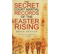 The Secret Court Martial Records of the Easter Rising