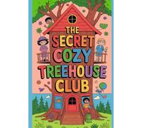The Secret Cozy Treehouse Club: A Wholesome Cozy Activity & Drawing Book Filled with Cute Adventures, Calm Creativity & Imaginative Fun for Kids