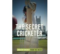 The Secret Cricketer: English Cricket from the Inside