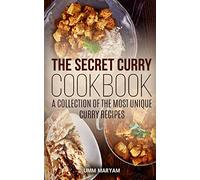 The Secret Curry Cookbook: A Collection of the Most Unique Curry Recipes