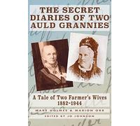 THE SECRET DIARIES OF TWO AULD GRANNIES: A Tale of Two Farmer's Wives 1882-1944