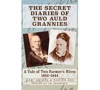 THE SECRET DIARIES OF TWO AULD GRANNIES: A Tale of Two Farmer's Wives 1882-1944