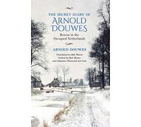 The Secret Diary of Arnold Douwes: Rescue in the Occupied Netherlands