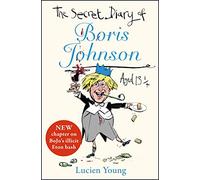 The Secret Diary of Boris Johnson Aged 13¼