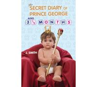 The Secret Diary of Prince George: Ages 3 1/2 Months
